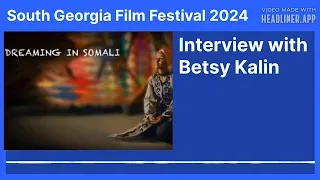 (South Georgia Film Festival 2024) Interview with Betsy Kalin - Dreaming in Somali