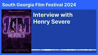 (South Georgia Film Festival 2024) Interview with Henry Severe - 1AM Heroics