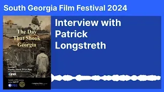 (South Georgia Film Festival 2024) Interview with Patrick Longstreth - The Day That Shook Georgia