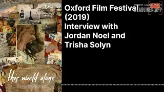 (Oxford Film Festival 2019) Interview with Jordan Noel and Trisha Solyn - This World Alone