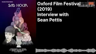 (Oxford Film Festival 2019) Interview with Sean Pettis - Sad Hour